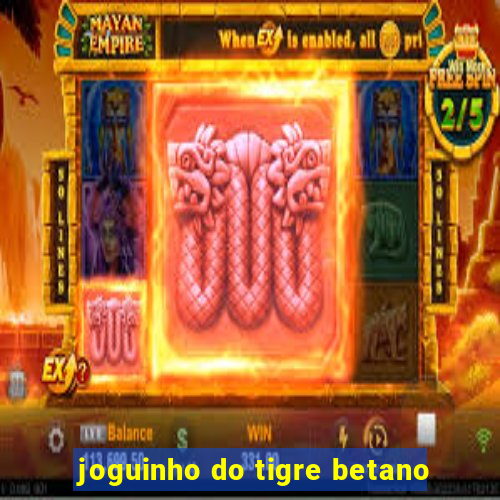 joguinho do tigre betano